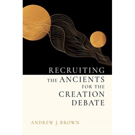 Recruiting the Ancients for the Creation Debate
