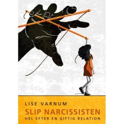 Slip narcissisten: Hel efter en giftig relation