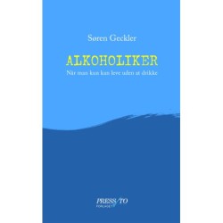 Alkoholiker: Når man kun kan leve uden at drikke