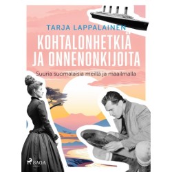 Kohtalonhetkiä ja onnenonkijoita – Suuria suomalaisia meillä ja maailmalla