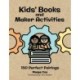 Kids' Books and Maker Activities: 150 Perfect Pairings