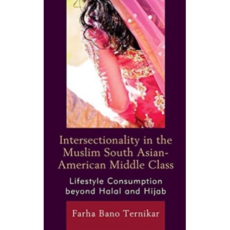 Intersectionality in the Muslim South Asian-American Middle Class: Lifestyle Consumption beyond Halal and Hijab