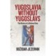 Yugoslavia without Yugoslavs: The History of a National Idea