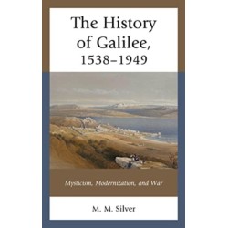 The History of Galilee, 1538–1949: Mysticism, Modernization, and War