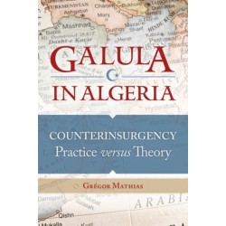 Galula in Algeria: Counterinsurgency Practice versus Theory