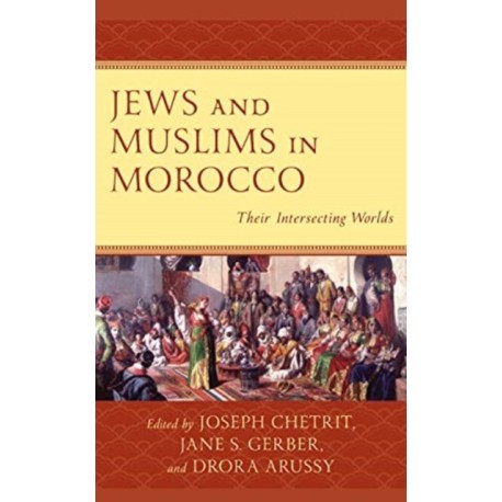 Jews and Muslims in Morocco: Their Intersecting Worlds