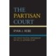 The Partisan Court: The Era of Political Partisanship on the U.S. Supreme Court