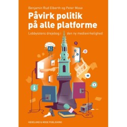 Påvirk politik på alle platforme: Lobbyistens drejebog i den ny medievirkelighed