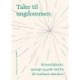 Taler til ungdommen: Hemmeligheder, opsange og gode råd fra 26 markante danskere