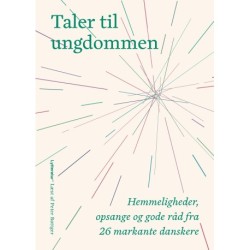 Taler til ungdommen: Hemmeligheder, opsange og gode råd fra 26 markante danskere
