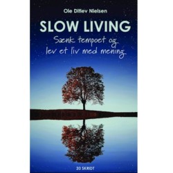Slow living - sænk tempoet og lev et liv med mening