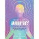 What's My Aura?: Learn Your Color, What It Means, and How You Can Embrace Your Unique Energy Signature