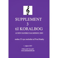 SUPPLEMENT 3 til KORALBOG til DEN DANSKE SALMEBOG 2003: Endnu 53 nye melodier af Poul Raaby