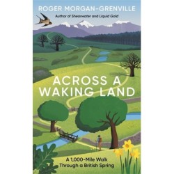 Across a Waking Land: A 1,000-Mile Walk Through a British Spring