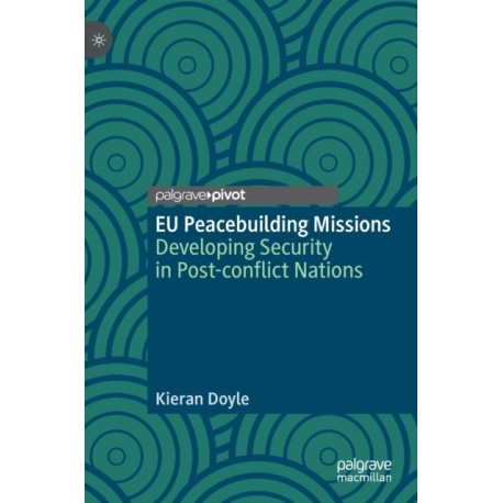 EU Peacebuilding Missions: Developing Security in Post-conflict Nations