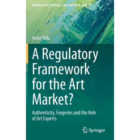 A Regulatory Framework for the Art Market?: Authenticity, Forgeries and the Role of Art Experts