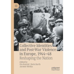Collective Identities and Post-War Violence in Europe, 1944–48: Reshaping the Nation