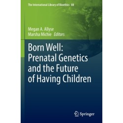 Born Well: Prenatal Genetics and the Future of Having Children