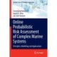 Online Probabilistic Risk Assessment of Complex Marine Systems: Principles, Modelling and Applications