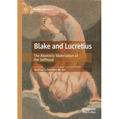 Blake and Lucretius: The Atomistic Materialism of the Selfhood