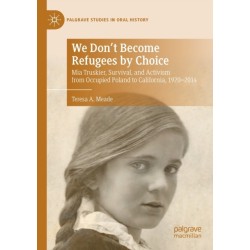 We Don't Become Refugees by Choice: Mia Truskier, Survival, and Activism from Occupied Poland to California, 1920-2014