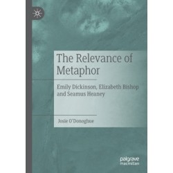 The Relevance of Metaphor: Emily Dickinson, Elizabeth Bishop and Seamus Heaney