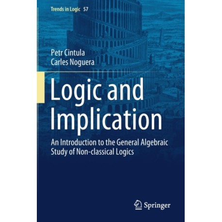 Logic and Implication: An Introduction to the General Algebraic Study of Non-classical Logics