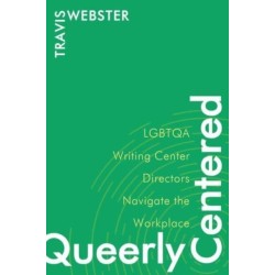 Queerly Centered: LGBTQA Writing Center Directors Navigate the Workplace