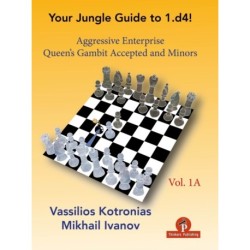Your Chess Jungle Guide to 1.d4! - Volume 1A - Aggressive Enterprise - QG Accepted and Minors: Aggressive Enterprise - QGA and Minors