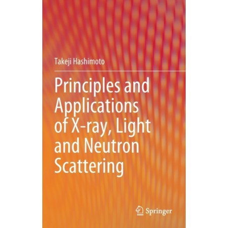 Principles and Applications of X-ray, Light and Neutron Scattering