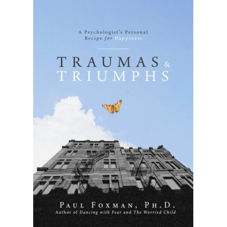 Traumas and Triumphs: A Psychologist's Personal Recipe for Happiness