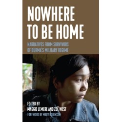 Nowhere to Be Home: Narratives From Survivors of Burma's Military Regime