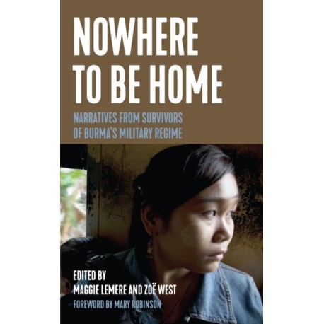 Nowhere to Be Home: Narratives From Survivors of Burma's Military Regime