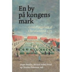 En by på kongens mark: Grundlæggelsen af Christiansfeld 1773