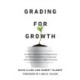 Grading for Growth: A Guide to Alternative Grading Practices that Promote Authentic Learning and Student Engagement in Higher Education