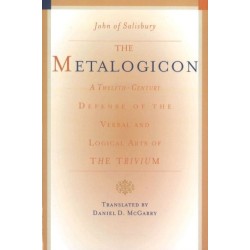 Metalogicon: A Twelfth-Century Defense of the Verbal & Logical Arts of the Trivium