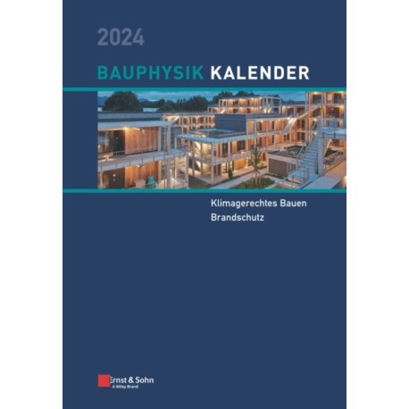 Bauphysik-Kalender 2024: Schwerpunkte: Klimagerechtes Bauen- Brandschutz