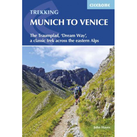Trekking Munich to Venice: The Traumpfad - ´Dreamway´, a Classic Trek Across the Eastern Alps: The Traumpfad - ´Dreamway´, a Classic Trek Across the Eastern Alps