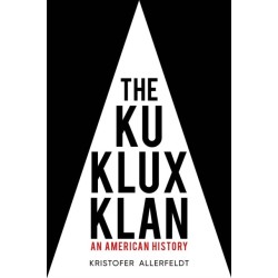 The Ku Klux Klan: An American History