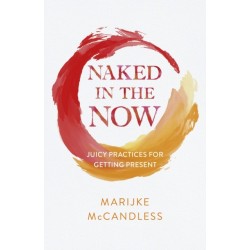 Naked in the Now: Juicy Practices for Getting Present