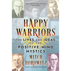 Happy Warriors: The Lives and Ideas of the Positive-Mind Mystics