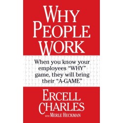 Why People Work: Leadership Strategies for Building Culture, Engagement and Retention