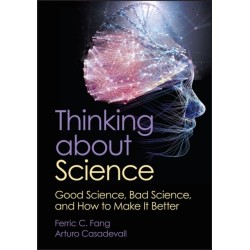 Thinking about Science: Good Science, Bad Science, and How to Make It Better