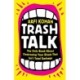 Trash Talk: The Only Book About Destroying Your Rivals That Isn’t Total Garbage
