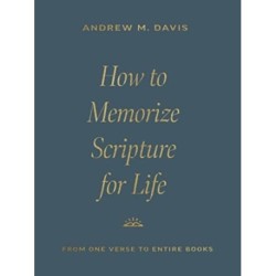 How to Memorize Scripture for Life: From One Verse to Entire Books