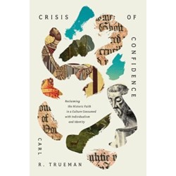 Crisis of Confidence: Reclaiming the Historic Faith in a Culture Consumed with Individualism and Identity