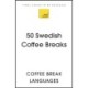 50 Swedish Coffee Breaks: Short activities to improve your Swedish one cup at a time
