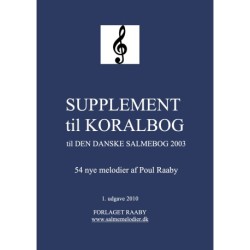 SUPPLEMENT til KORALBOG til DEN DANSKE SALMEBOG 2003: 54 nye melodier af Poul Raaby