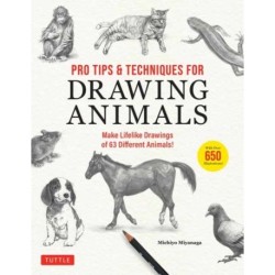 Pro Tips & Techniques for Drawing Animals: Make Lifelike Drawings of 63 Different Animals! (Over 650 illustrations)