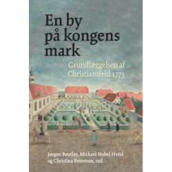 En by på kongens mark: Grundlæggelsen af Christiansfeld 1773